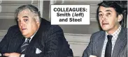  ??  ?? COLLEAGUES: Smith ( left) and Steel