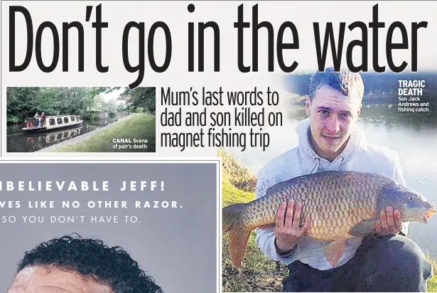  ??  ?? CANAL Scene of pair’s death TRAGIC DEATH Son Jack Andrews and fishing catch