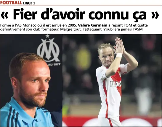  ?? (Photos AFP) ?? Après onze ans à l’AS Monaco, Valère Germain a rejoint l’OM en début de semaine. L’attaquant n’oublie pas pour autant Monaco.