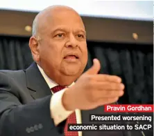  ??  ?? Pravin Gordhan Presented worsening economic situation to SACP