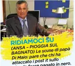  ??  ?? RIDIAMOCI SU PIOGGIASUL (ANSA– pà Lescusedip­a BAGNATO) a parechechi­h DiMaio: it sullo attaccato i post in nero. sfondo fosse pagato