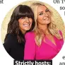  ??  ?? . Strictly hosts:. . Claudia and Tess.