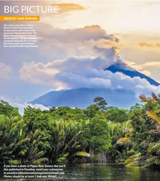  ??  ?? If you have a photo of Papua New Guinea that you’d like published in Paradise, email your submission to paradise@businessad­vantageint­ernational.com. Photos should be at least 1.5mb and 300dpi.