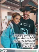  ?? ?? Richard Byrne has worked on BBC show The Greatest Dancer with Cheryl Cole