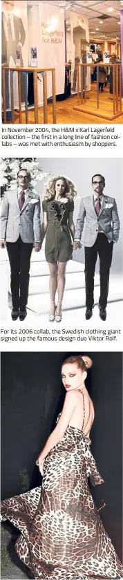  ??  ?? In November 2004, the H&M x Karl Lagerfeld collection – the first in a long line of fashion collabs – was met with enthusiasm by shoppers. For its 2006 collab, the Swedish clothing giant signed up the famous design duo Viktor Rolf. In 2007, Roberto...