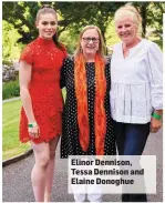  ??  ?? Elinor Dennison, Tessa Dennison and Elaine Donoghue