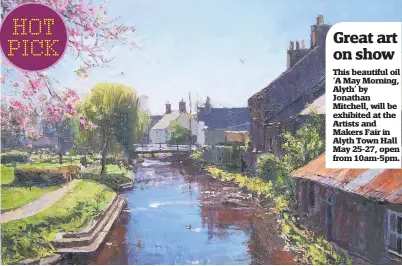  ??  ?? This beautiful oil ‘A May Morning, Alyth’ by Jonathan Mitchell, will be exhibited at the Artists and Makers Fair in Alyth Town Hall May 25-27, open from 10am-5pm.