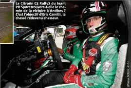  ?? ?? La Citroën C Rally du team PH Sport trouvera-t-elle le chemin de la victoire à Antibes ? C’est l’objectif d’Eric Camilli, le chassé redevenu chasseur.