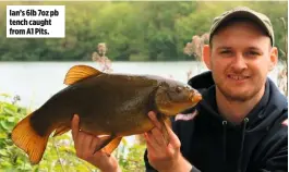  ??  ?? Ian’s 6lb 7oz pb tench caught from A1 Pits.