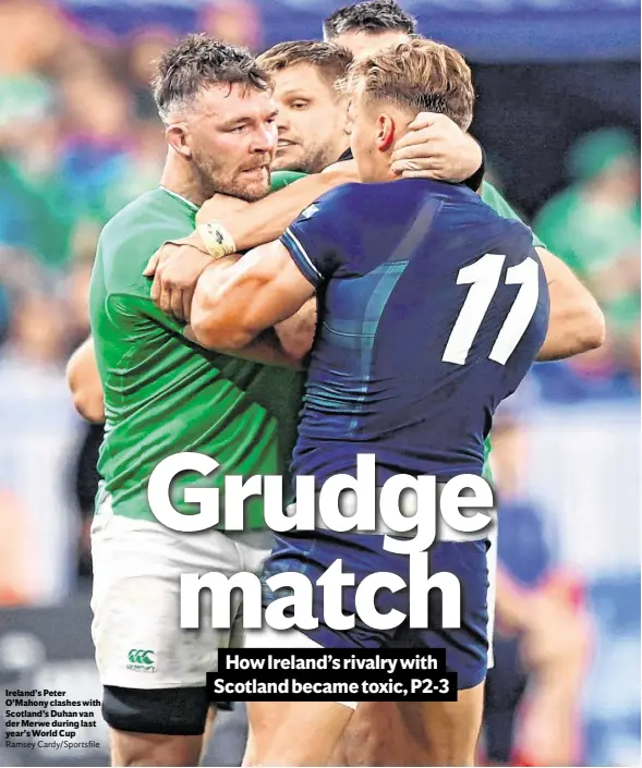  ?? ?? Ireland’s Peter O’Mahony clashes with Scotland’s Duhan van der Merwe during last year’s World Cup