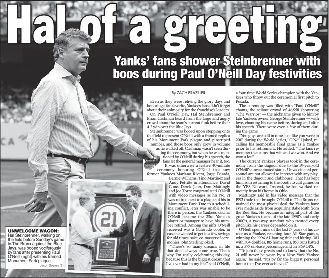  ?? Jason Szenes (2) ?? UNWELCOME WAGON: Hal Steinbrenn­er, walking on the field before Sunday’s game in The Bronx against the Blue Jays, was booed vociferous­ly by fans after presenting Paul O’Neill (right) with his framed Monument Park plaque.