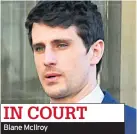 ??  ?? IN COURT Blane Mcilroy