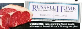  ??  ?? CONCERNS: Inspectors first found issues with meat at Russell Hume’s Birmingham plant