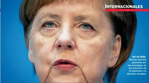  ??  ?? NO VA MÁS. Merkel termina jaqueada por sus enemigos en los extremos de la izquierda y la derecha europea.