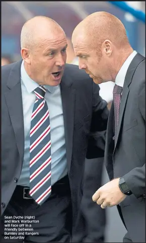  ??  ?? Sean Dyche (right) and Mark Warburton will face off in a friendly between Burnley and Rangers on Saturday