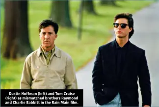  ?? ?? Dustin Hoffman (left) and Tom Cruise (right) as mismatched brothers Raymond and Charlie Babbitt in the Rain Main film.