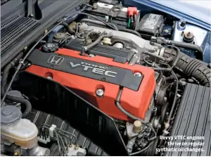  ??  ?? Revvy VTEC engines thrive on regular synthetic oil changes.