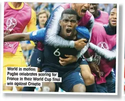  ??  ?? World in motion: Pogba celebrates scoring for France in their World Cup final win against Croatia