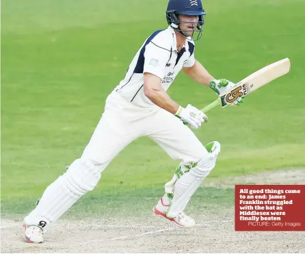  ?? PICTURE: Getty Images ?? All good things come to an end: James Franklin struggled with the bat as Middlesex were finally beaten