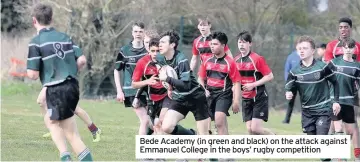  ??  ?? Bede Academy (in green and black) on the attack against Emmanuel College in the boys’ rugby competitio­n