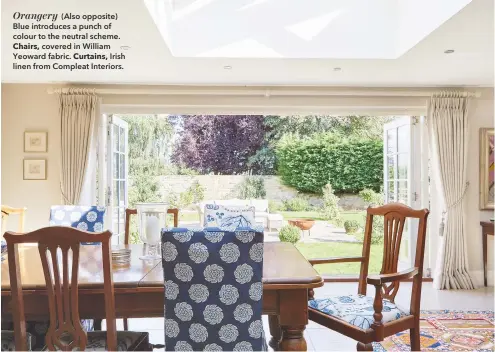  ??  ?? Orangery (Also opposite) Blue introduces a punch of colour to the neutral scheme. Chairs, covered in William Yeoward fabric. Curtains, Irish linen from Compleat Interiors.