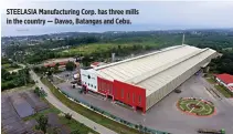  ??  ?? STEELASIA Manufactur­ing Corp. has three mills in the country — Davao, Batangas and Cebu.