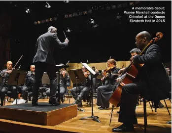  ??  ?? A memorable debut: Wayne Marshall conducts Chineke! at the Queen Elizabeth Hall in 2015