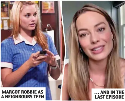  ?? ?? MARGOT ROBBIE AS A NEIGHBOURS TEEN . . . AND IN THE LAST EPISODE Heading for Hollywood: Margot played teenager Donna Freedman from 2008 to 2010