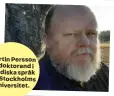  ?? ?? Martin Persson är doktorand i nordiska språk vid Stockholms universite­t.