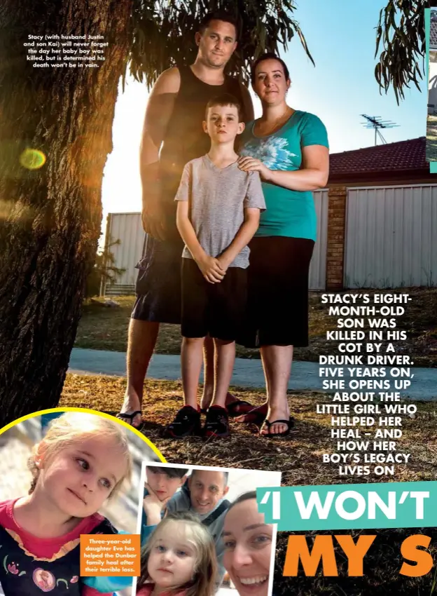  ??  ?? Stacy (with husband Justin and son Kai) will never forget the day her baby boy was killed, but is determined his death won’t be in vain. Three-year-old daughter Eve has helped the Dunbar family heal after their terrible loss.