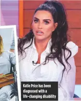  ??  ?? Katie Price has been diagnosed with a life-changing disability