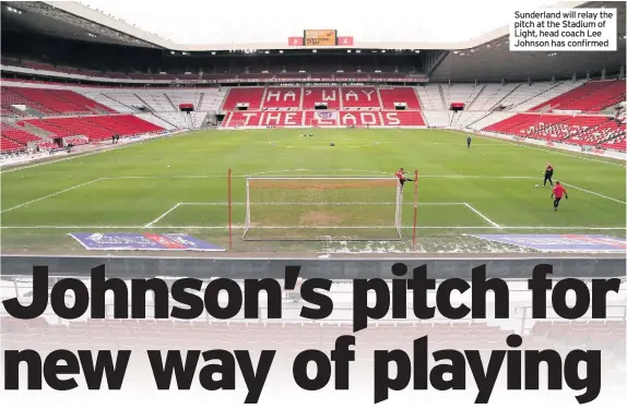  ??  ?? Sunderland will relay the pitch at the Stadium of Light, head coach Lee Johnson has confirmed