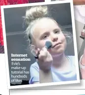  ??  ?? Internet sensation Evie’s make-up tutorial has hundreds of likes