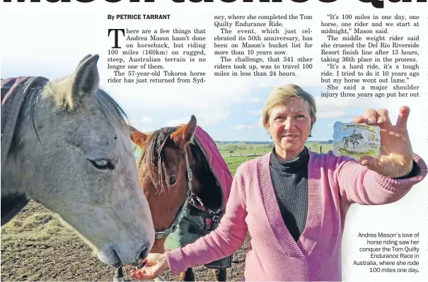  ??  ?? Andrea Mason’s love of
horse riding saw her conquer the Tom Quilty
Endurance Race in Australia, where she rode
100 miles one day.