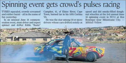  ?? Picture: MICHAEL PINYANA ?? DRIFTING ALONG: Stunt driver Eddie Campher, 41, from Cape Town, at NU11 in Mdantsane during the Youth Day celebratio­ns where crowds were entertaine­d by spinning cars