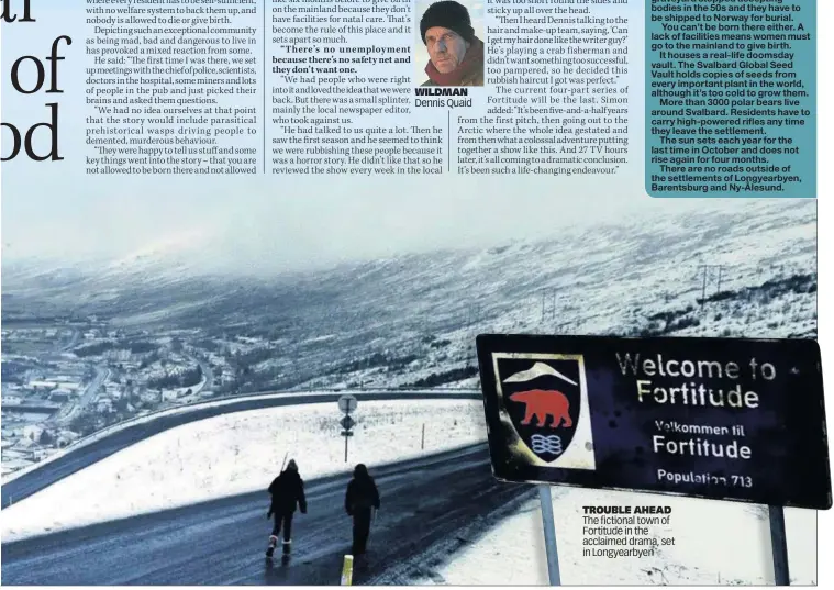  ??  ?? WILDMAN TROUBLE AHEAD The fictional town of Fortitude in the acclaimed drama, set in Longyearby­en