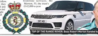  ??  ?? TOP OF THE RANGE ROVER: Boss Robert Morton handed back his lease car