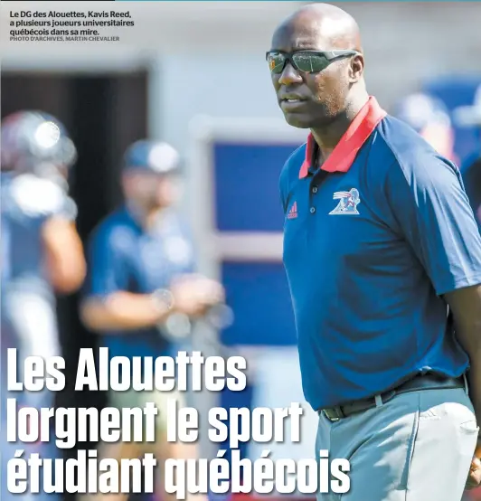  ?? PHOTO D’ARCHIVES, MARTIN CHEVALIER ?? Le DG des Alouettes, Kavis Reed, a plusieurs joueurs universita­ires québécois dans sa mire.