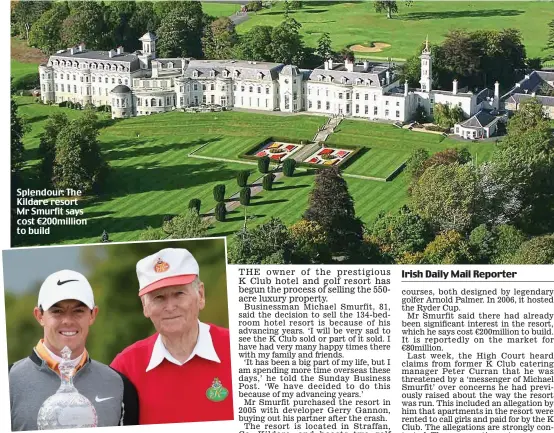  ??  ?? Splendour: The Kildare resort Mr Smurfit says cost €200million to build Host: Smurfit and Rory McIlroy at the 2016 Irish Open