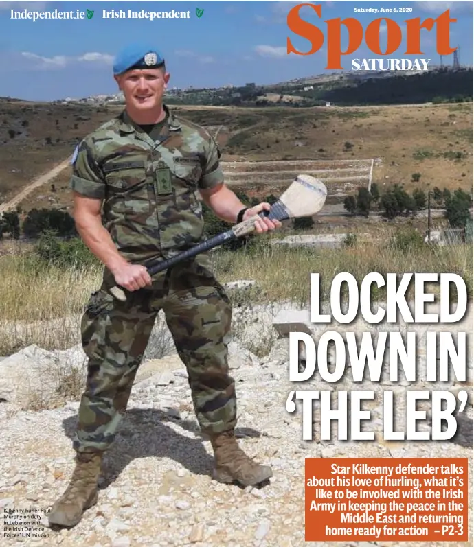  ??  ?? Kilkenny hurler Paul Murphy on duty in Lebanon with the Irish Defence Forces’ UN mission
Saturday, June 6, 2020