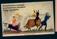  ??  ?? Storbritan­nien anklagar amerikaner­nas president Martin Van Buren.