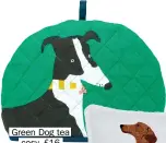  ?? ?? Green Dog tea cosy, £16