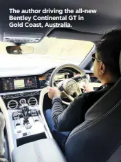 ??  ?? The author driving the all-new Bentley Continenta­l GT in Gold Coast, Australia.