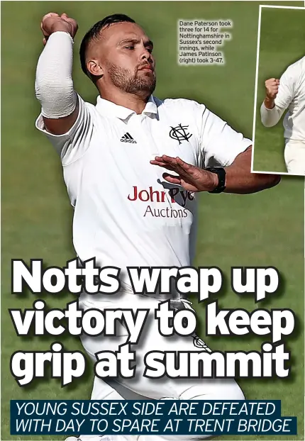  ?? ?? Dane Paterson took three for 14 for Nottingham­shire in Sussex’s second innings, while James Patinson (right) took 3-47.