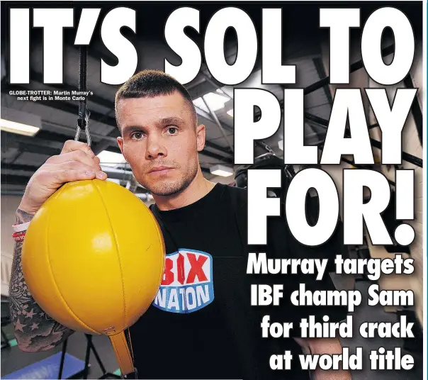  ??  ?? GLOBE- TROTTER: Martin Murray’s
next fight is in Monte Carlo