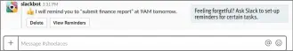  ??  ?? Feeling forgetful? Ask Slack to set-up reminders for certain tasks.