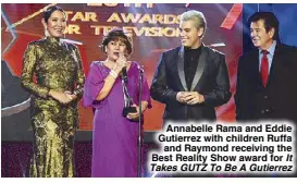  ??  ?? Annabelle Rama and Eddie Gutierrez with children Ruffa and Raymond receiving the Best Reality Show award for It Takes GUTZ To Be A Gutierrez