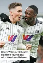  ?? ?? Harry Wilson celebrates Fulham’s fourth goal with Neeskens Kebano.