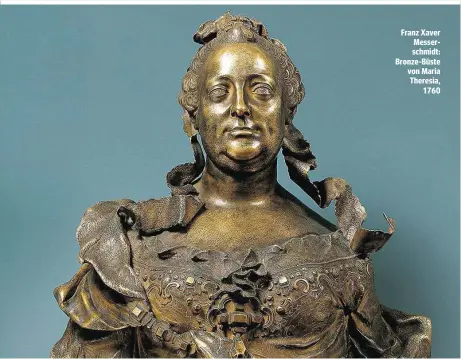  ??  ?? Franz Xaver Messerschm­idt: Bronze-Büste von Maria Theresia, 1760