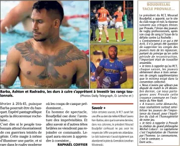  ?? (Photos Daily Telegraph, D. Leriche et ) ?? Barba, Ashton et Radradra, les durs à cuire s’apprêtent à investir les rangs toulonnais.